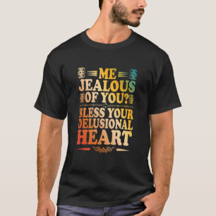 Ich bin eifersüchtig von dir segne dein wahnhaftes T-Shirt