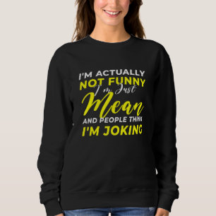 Ich bin eigentlich nicht einfach Gemein, dass ich Sweatshirt