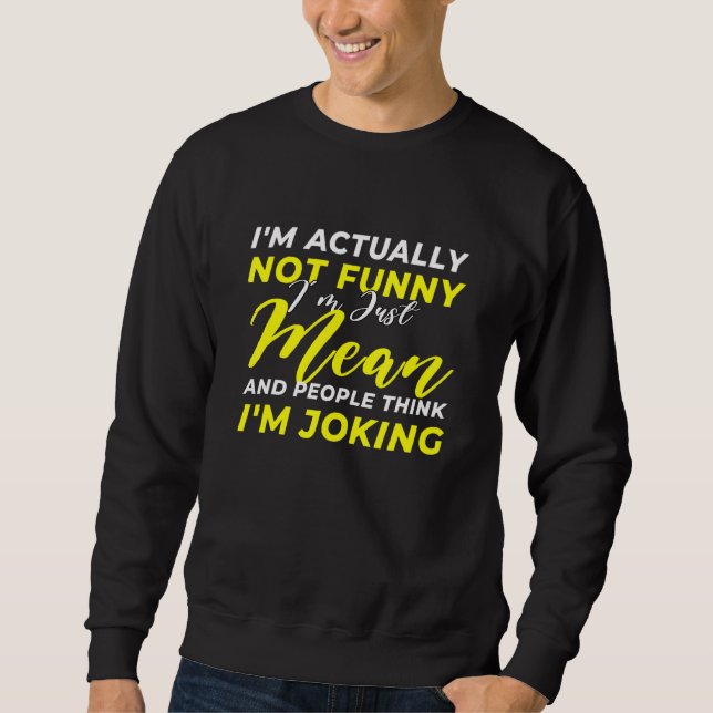 Ich bin eigentlich nicht einfach Gemein, dass ich  Sweatshirt (Vorderseite)