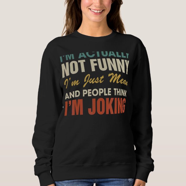Ich bin eigentlich nicht ich bin nur Gemein Leute  Sweatshirt (Vorderseite)