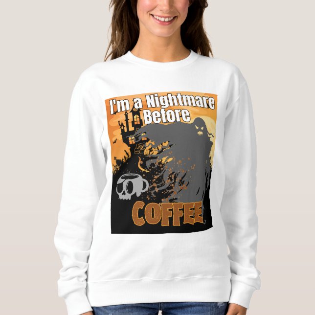 Ich bin ein Albtraum vor Kaffee. Sweatshirt (Vorderseite)
