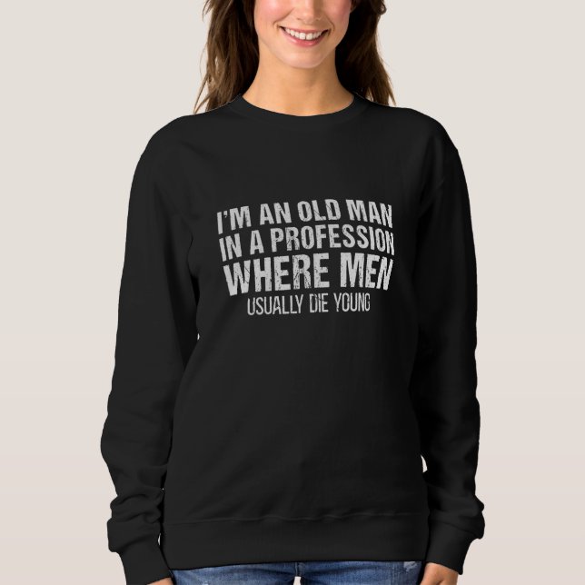 Ich bin ein alter Mann in einem Berufsveteran Sweatshirt (Vorderseite)