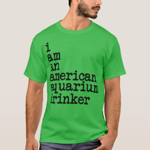 Ich bin ein amerikanischer Aquarientrinker T-Shirt