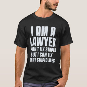 Ich bin ein Anwalt, der reparieren kann, was Stupi T-Shirt