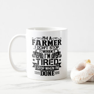 Ich bin ein Bauer und höre nicht auf, wenn ich müd Kaffeetasse