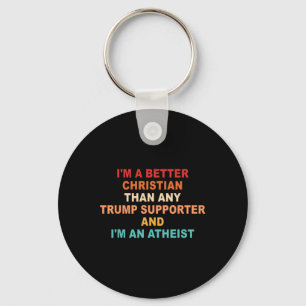 Ich bin ein besserer Christ als jeder Trump-Anhäng Schlüsselanhänger