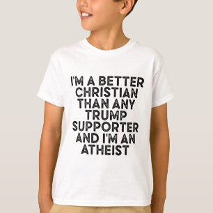 Ich bin ein besserer Christ als jeder Trump-Anhäng T-Shirt