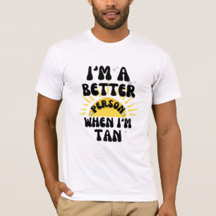 Ich bin ein besserer Mensch, wenn ich kein T - Shi T-Shirt