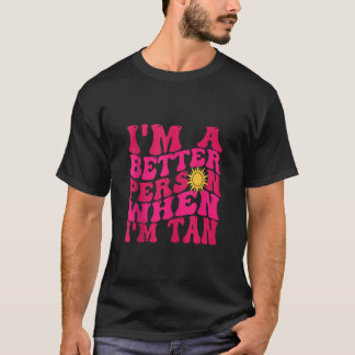 Ich bin ein besserer Mensch, wenn ich Tan Beach So T-Shirt