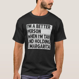 Ich bin ein besserer Mensch, wenn ich tan bin und T-Shirt