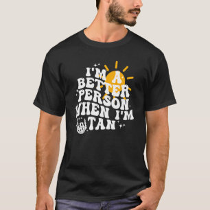 Ich bin ein besserer Mensch, wenn ich Tan Trendy S T-Shirt