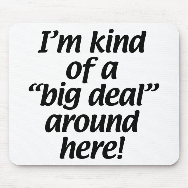 Ich bin ein bisschen eine große Sache um hier Mousepad (Vorne)