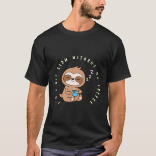 Ich bin ein bisschen langsam, ohne dass mein Kaffe T-Shirt