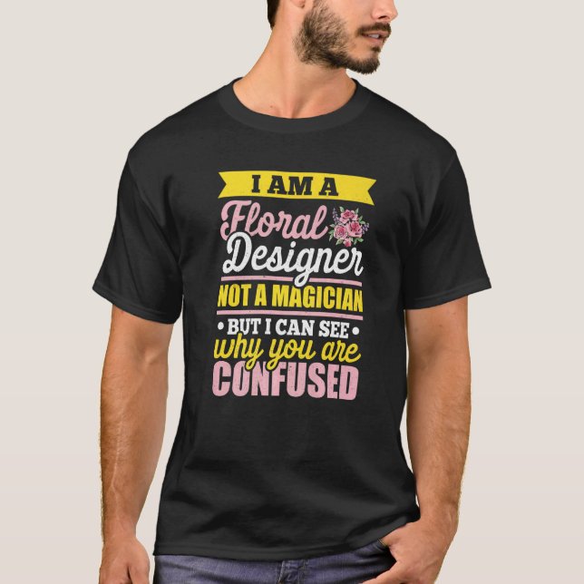Ich bin ein Blumendesigner und kein Zaubergärtnerb T-Shirt (Vorderseite)