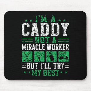 Ich bin ein Caddy nicht ein Wunder Arbeiter Golfer Mousepad