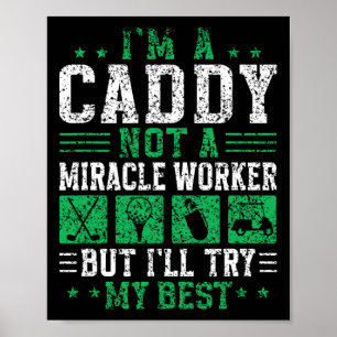 Ich bin ein Caddy nicht ein Wunder Arbeiter Golfer Poster