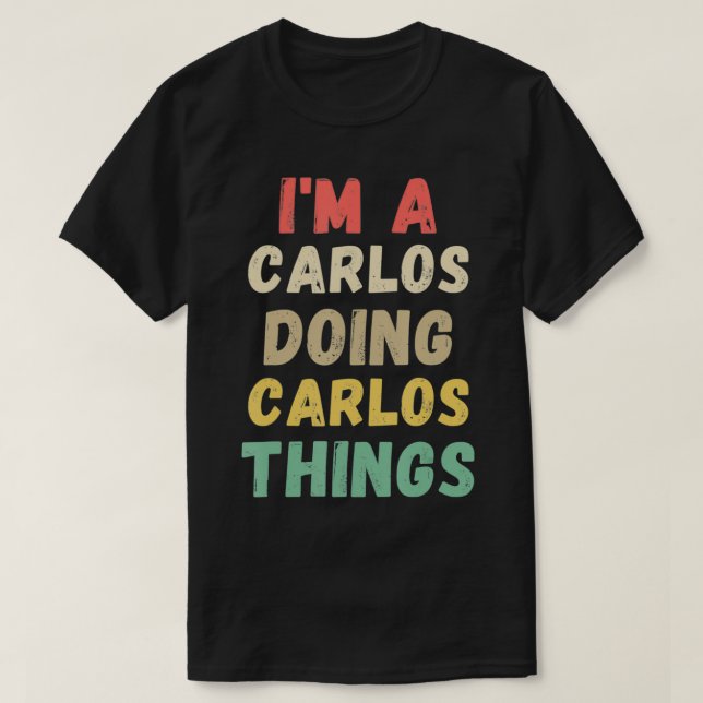 Ich bin ein Carlos Doing Carlos Things Funny T-Shirt (Design vorne)