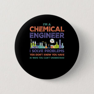 Ich bin ein Chemieingenieur, um Probleme zu lösen, Button