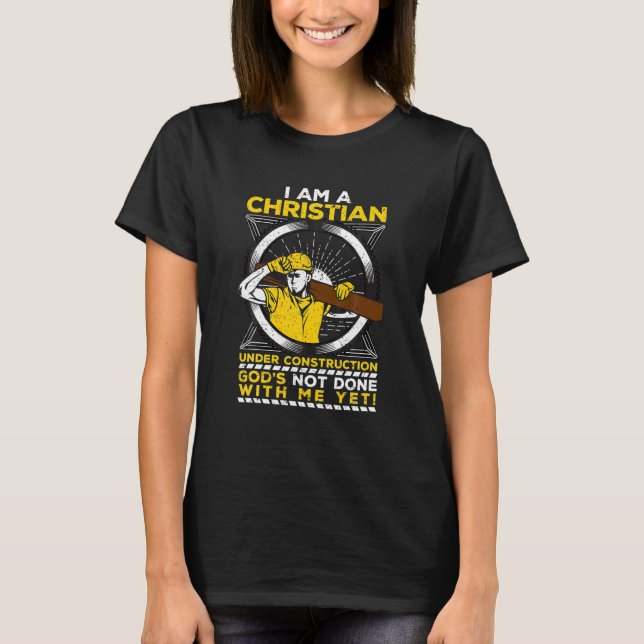 Ich bin ein Christliche im Bau: Der Glaube an Gott T-Shirt (Vorderseite)