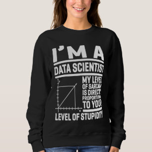 Ich bin ein Data Scientist. Mein Sarkasmus-Level i Sweatshirt