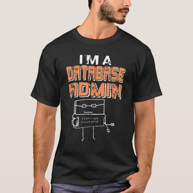 Ich bin ein Datenbankadministrator. Es ist kein Fe T-Shirt (Vorderseite)
