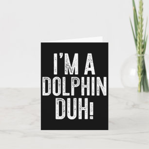 Ich bin ein Delfin, duh! Delfinkostüm Karte
