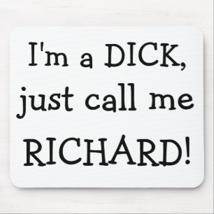 Ich bin ein DICK, anrufe mich gerade, RICHARD! Mousepad