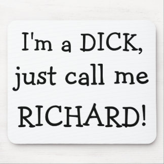 Ich bin ein DICK, anrufe mich gerade, RICHARD! Mousepad