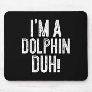 Ich bin ein Dolphin Duh! Dolphin-Kostüm Mousepad