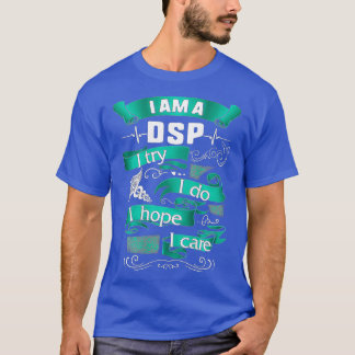 Ich bin ein DSP, das ich versuche, Pflegenahrungsm T-Shirt