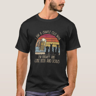 Ich bin ein einfacher Mann, den ich mürrisch bin, T-Shirt