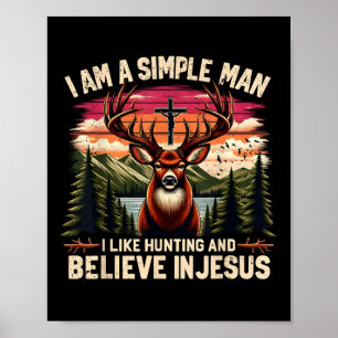 Ich bin ein einfacher Mann, der jagt und an Jesus Poster