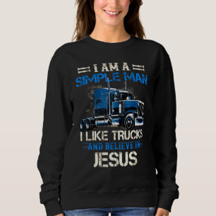 Ich bin ein einfacher Mann, ich mag Lastwagen und Sweatshirt