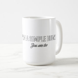 Ich bin ein einfacher Mensch, du auch Kaffeetasse