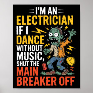 Ich bin ein Elektriker, wenn ich ohne Musik tanze Poster