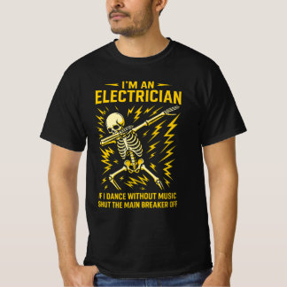 Ich bin ein Elektriker, wenn ich ohne Musik tanze T-Shirt