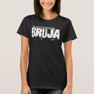 Ich bin ein erdschütternder Bruja T-Shirt