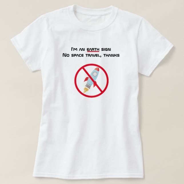 Ich bin ein Erdzeichen ohne Raumfahrt T-Shirt (Design vorne)