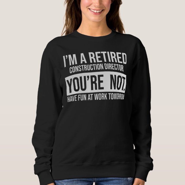 Ich bin ein ermüdeter Baudirektor Sie sind nicht Sweatshirt (Vorderseite)