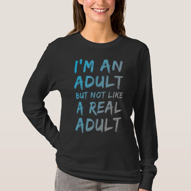 Ich bin ein Erwachsener, aber nicht wie eine echte T-Shirt (Vorderseite)