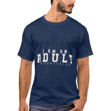 Ich bin ein erwachsener T - Shirt