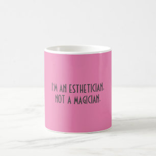 Ich bin EIN ESTHETICIAN, NICHT EIN MAGIER.     Kaffeetasse