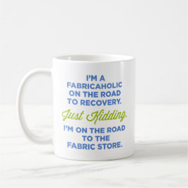 Ich bin ein Fabricaholic auf der Straße zur Kaffeetasse