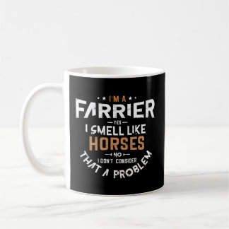 Ich bin ein Farrier Ja, ich rieche wie Pferde ohne Kaffeetasse