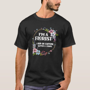 Ich bin ein Florist Kaffe Glitter Chaos Lustiges F T-Shirt