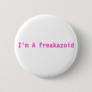 Ich bin ein Freakazoid rosa Knopf Button