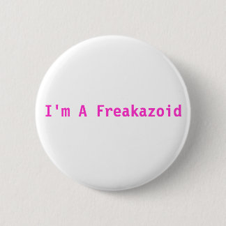 Ich bin ein Freakazoid rosa Knopf Button