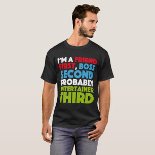 Ich bin ein Freund zuerst, ein Chef zweiter T-Shirt