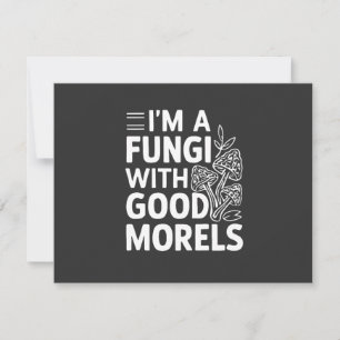 Ich bin ein Fungi mit guten Morels-Funny Mushrooms Mitteilungskarte
