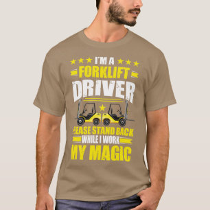Ich bin ein Gabelstaplerfahrer, bitte stehe zurück T-Shirt